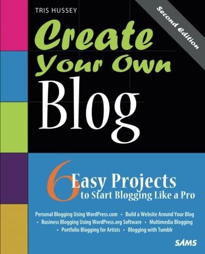 Beispielbild fr Create Your Own Blog : 6 Easy Projects to Start Blogging Like a Pro zum Verkauf von Better World Books: West