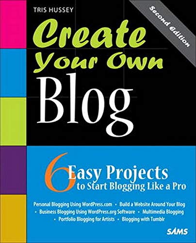 Stock image for Create Your Own Blog: 6 Easy Projects to Start Blogging Like a Pro (Create Your Own (SAMS)) for sale by SecondSale