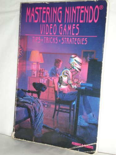 Mastering Nintendo Video Games: Tips, Tricks, Strategies (9780672484643) by Robbins, Judd; Robbins, Joshua