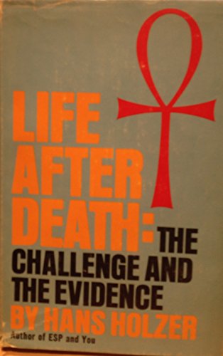Life After Death: The Challenge and the Evidence, (9780672507366) by Holzer,Hans