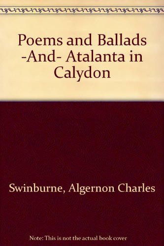 Stock image for Poems and Ballads -And- Atalanta in Calydon for sale by Better World Books