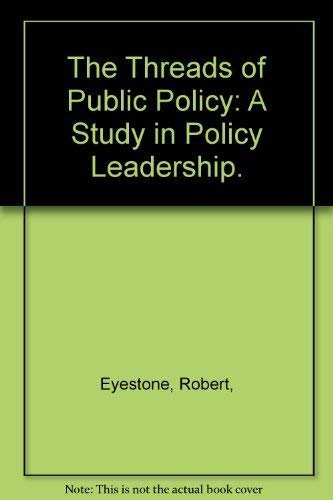 Beispielbild fr The Threads of Public Policy: A Study in Policy Leadership. zum Verkauf von Better World Books