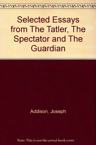 Beispielbild fr Selected Essays from the Tatler, the Spectator, and the Guardian. zum Verkauf von Better World Books