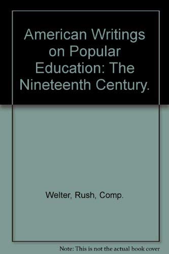 Stock image for American Writings on Popular Education : The 19th Century for sale by Better World Books