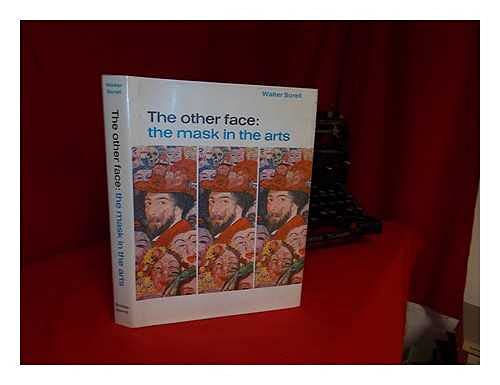 The Other Face: The Mask in the Arts. With 121 illustrations, 11 in color. - Sorell, Walter