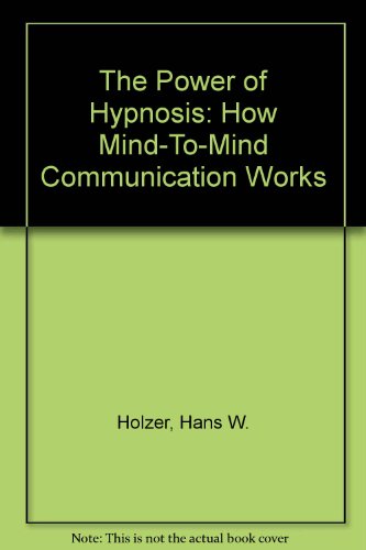The Power of Hypnosis: How Mind-To-Mind Communication Works (9780672515842) by Holzer, Hans W.