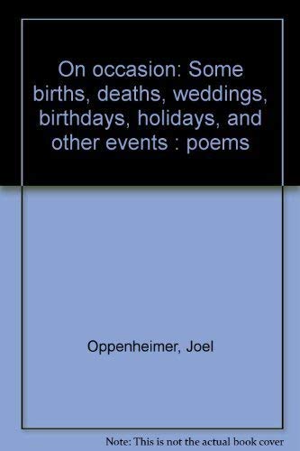 On Occasion: Some Births, Deaths, Weddings, Birthdays, Holidays, and Other Events Poems