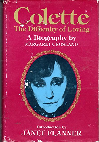 Stock image for Colette: the Difficulty of Loving for sale by Lorrin Wong, Bookseller