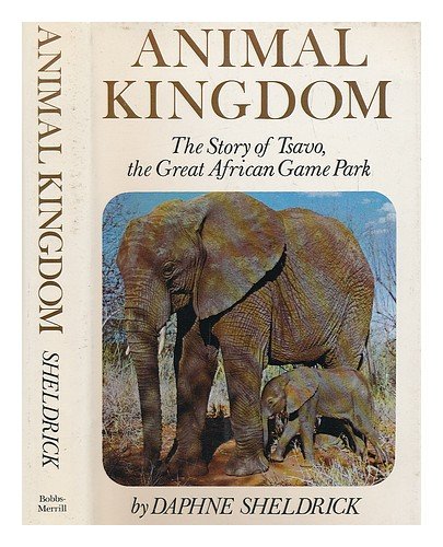Animal Kingdom: The Story of Tsavo, the Great African Game Park (9780672519840) by Sheldrick, Daphne