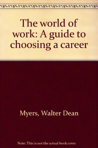 The world of work: A guide to choosing a career (9780672520495) by Myers, Walter Dean