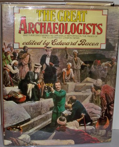 Stock image for The Great Archaeologists and their Discoveries as Originally Reported in the Pages of the Illustrated London News for sale by ANARTIST