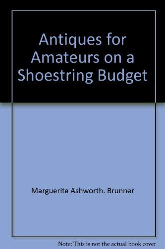 Antiques for Amateurs on a Shoestring Budget