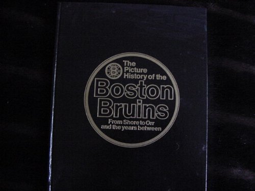 Stock image for The picture history of the Boston Bruins: From Shore to Orr and the years between for sale by ThriftBooks-Dallas