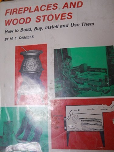 9780672521751: Fireplaces and wood stoves: How to build, buy, install, and use them