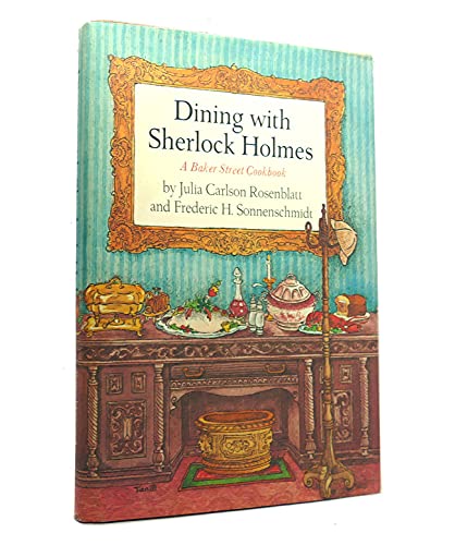Dining with Sherlock Holmes. A Baker Street Cookbook.