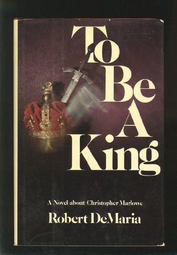 Stock image for To be a king: A novel about Christopher Marlowe for sale by ThriftBooks-Atlanta