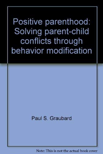 9780672522406: Positive parenthood: Solving parent-child conflicts through behavior modification