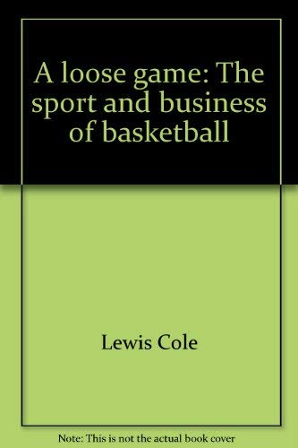 Beispielbild fr A Loose Game: The Sport and Business of Basketball zum Verkauf von ThriftBooks-Dallas