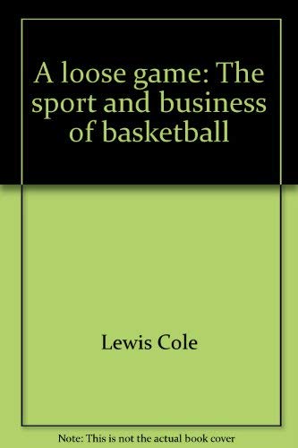 A loose game: The sport and business of basketball (9780672523038) by Cole, Lewis