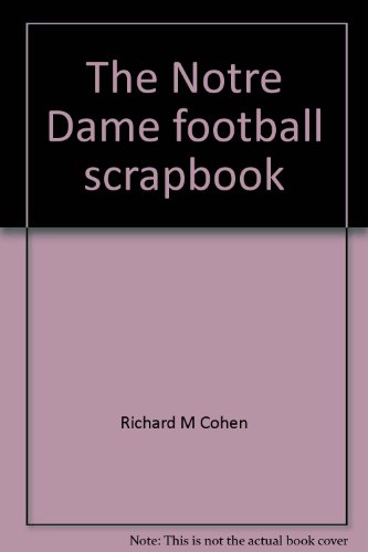 The Notre Dame football scrapbook (9780672523359) by Richard M Cohen; Jordan A. Deutsch; David S Neft