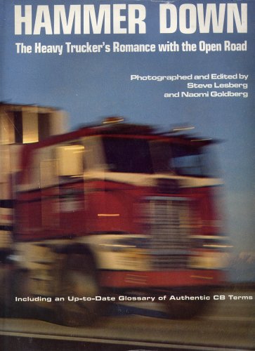 Hammer Down: The Heavy Trucker's Romance With the Open Road