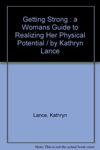 Imagen de archivo de Getting Strong: A Woman's Guide to Realizing Her Physical Potential a la venta por Top Notch Books