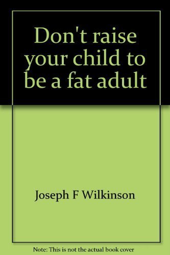 Stock image for Don't raise your child to be a fat adult for sale by Discover Books