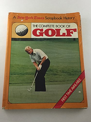 Stock image for Complete Book of Golf: A New York Times Scrapbook History for sale by Reliant Bookstore