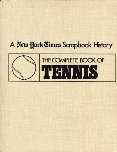 Stock image for The Complete book of tennis (New York times scrapbook encyclopedia of sports history) for sale by Bulk Book Warehouse