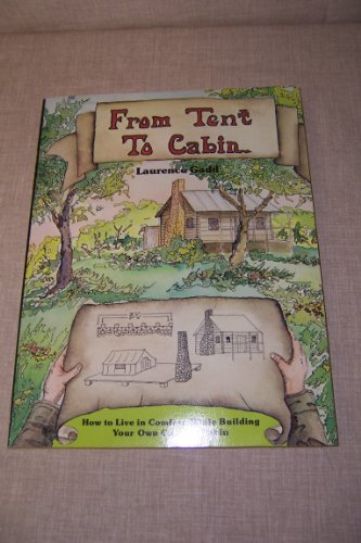 Stock image for From Tent to Cabin: How to Live in Comfort While Building Your Own Country Cabin for sale by ThriftBooks-Dallas