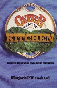 Imagen de archivo de Cater from Your Kitchen: Income from Your Own Home Business a la venta por Mountain Books