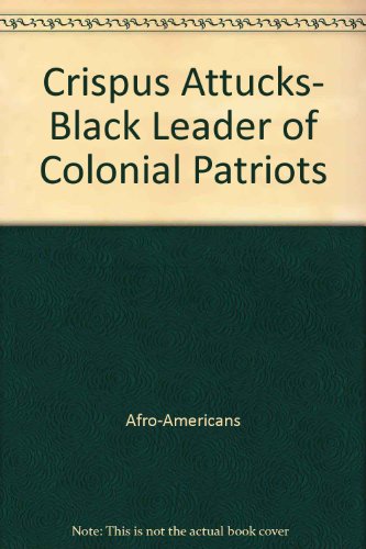 Imagen de archivo de Crispus Attucks, Black Leader of Colonial Patriots a la venta por ThriftBooks-Atlanta