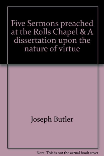 Beispielbild fr Five Sermons preached at the Rolls Chapel & A dissertation upon the nature of virtue zum Verkauf von Wonder Book