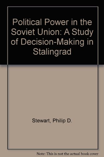 Political Power in the Soviet Union: A Study of Decision-Making in Stalingrad