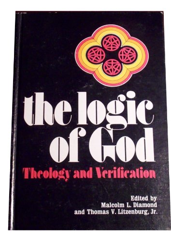Stock image for The Logic of God : Theology and Verification for sale by Better World Books