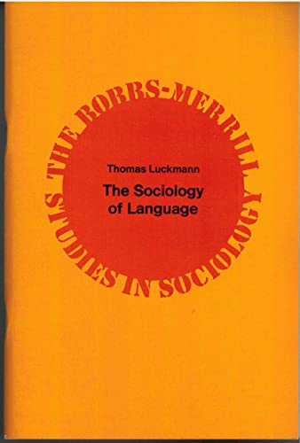 The sociology of language (The Bobbs-Merrill studies in sociology) (9780672612626) by Thomas Luckmann