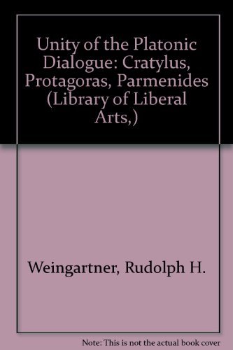 The Unity of the Platonic Dialogue: The Cratylus, The Protagoras, The Parmenides.