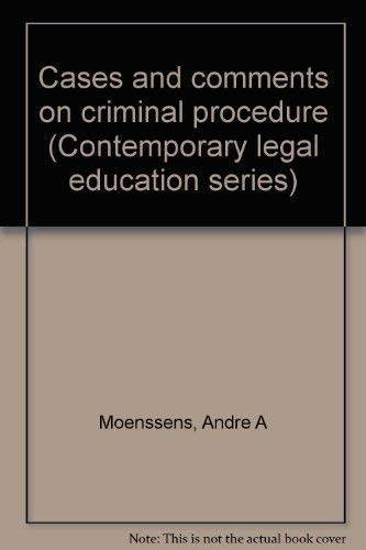 Cases and comments on criminal procedure (Contemporary legal education series) (9780672836831) by Moenssens, Andre A