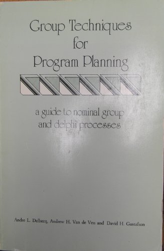 Stock image for Group techniques for program planning: A guide to nominal group and Delphi processes (Management applications series) for sale by GF Books, Inc.