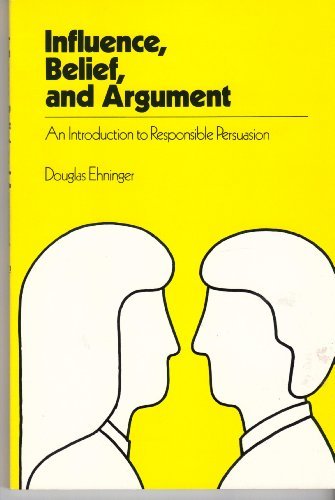 Stock image for Influence, Belief, and Argument: An Introduction to Responsible Persuasion for sale by Front Cover Books