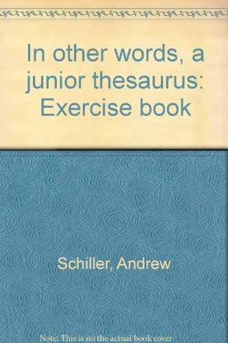 In other words, a junior thesaurus: Exercise book (9780673102676) by Schiller, Andrew