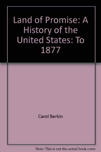 Land of Promise: A History of the United States: To 1877 (9780673133724) by Carol Berkin; Leonard Wood