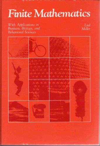 Finite mathematics: With applications in business, biology, and behavioral sciences (9780673150448) by Lial, Margaret L., And Charles D. Miller