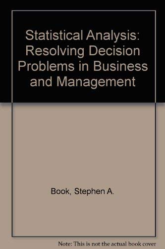 Statistical Analysis: Resolving Decision Problems in Business and Management (9780673160027) by Book, Stephen A.
