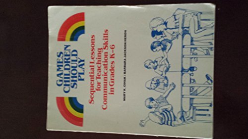 Stock image for Games Children Should Play : Sequential Lessons for Teaching Communication Skills in Grades K-6 for sale by Better World Books