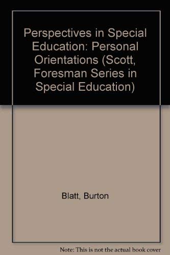 Perspectives in Special Education: Personal Orientations (Scott, Foresman Series in Special Education) (9780673165664) by Blatt, Burton; Morris, Richard J.