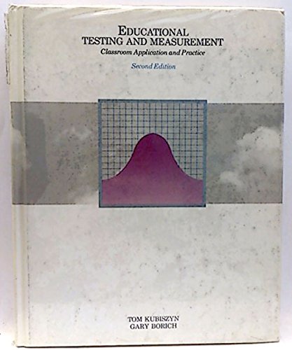 Educational testing and measurement: Classroom application and practice, Second Edition (9780673166838) by Tom Kubiszyn; Gary Borich