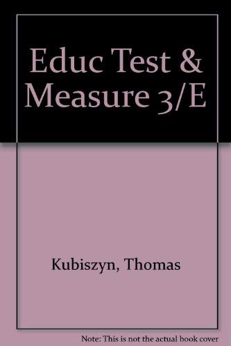 Educational Testing and Measurement, 3rd Edition (9780673167507) by Kubiszyn, Thomas; Kubiszyn, Tom; Borich, Gary D.