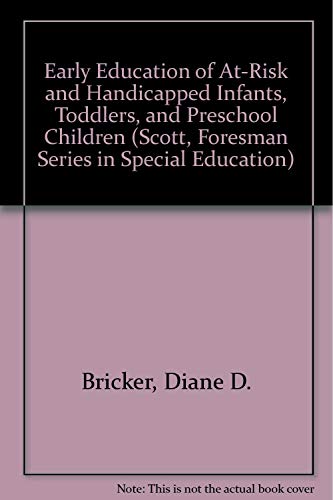 Early Education of At-Risk and Handicapped Infants, Toddlers, and Preschool Children (Scott, Foresman Series in Special Education) (9780673180070) by Bricker, Diane D.