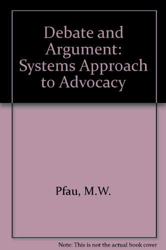 Imagen de archivo de Debate and Argument: A Systems Approach to Advocacy a la venta por ThriftBooks-Dallas